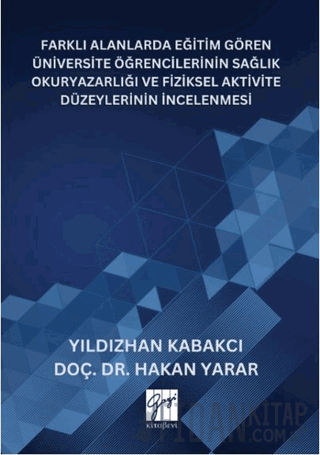 Farklı Alanlarda Eğitim Gören Üniversite Öğrencilerinin Sağlık Okuryazarlığı Ve Fiziksel Aktivite Düzeylerinin İncelenmesi