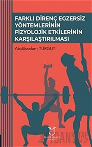 Farklı Direnç Egzersiz Yöntemlerinin Fizyolojik Etkilerinin Karşılaştırılması