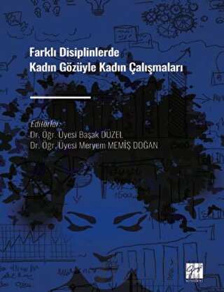 Farklı Disiplinlerde Kadın Gözüyle Kadın Çalışmaları
