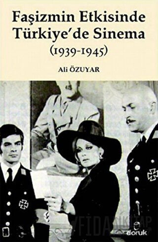 Faşizmin Etkisinde Türkiye’de Sinema (1939-1945) Ali Özuyar