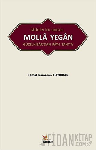 Fatih’in İlk Hocası Molla Yegan Güzelhisar’dan Pay-ı Taht’a