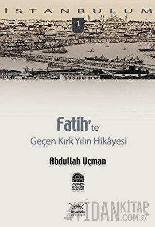 Fatih’te Geçen Kırk Yılın Hikayesi Abdullah Uçman