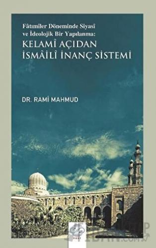 Fatımiler Döneminde Siyasi ve İdeolojik Bir Yapılanma: Kelami Açıdan İsmaili İnanç Sistemi