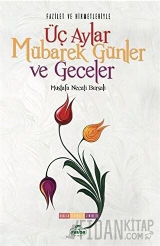 Fazilet ve Hikmetleriyle Üç Aylar Mübarek Günler ve Geceler