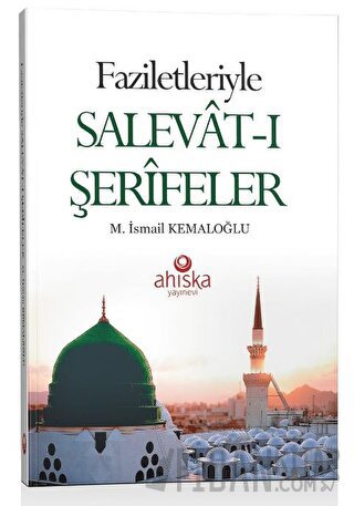 Faziletleriyle Salevat-ı Şerifeler M. İsmail Kemaloğlu