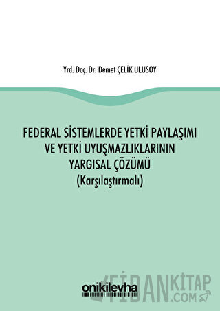 Federal Sistemlerde Yetki Paylaşımı ve Yetki Uyuşmazlıklarının Yargısal Çözümü (Karşılaştırmalı)