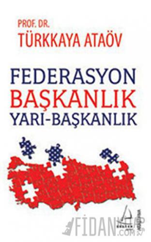 Federasyon Başkanlık - Yarı-Başkanlık Türkkaya Ataöv