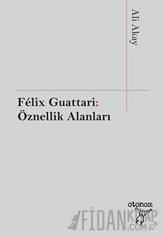 Felix Guattari: Öznellik Alanları