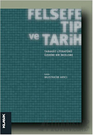 Felsefe, Tıp ve Tarih : Tabakat Literatürü Üzerine Bir İnceleme