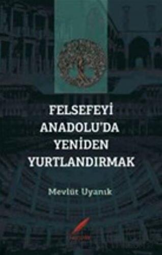 Felsefeyi Anadolu’da Yeniden Yurtlandırmak