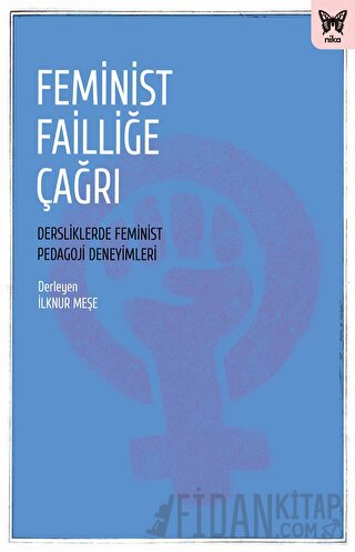 Feminist Failliğe Çağrı: Dersliklerde Feminist Pedagoji Deneyimleri Ko