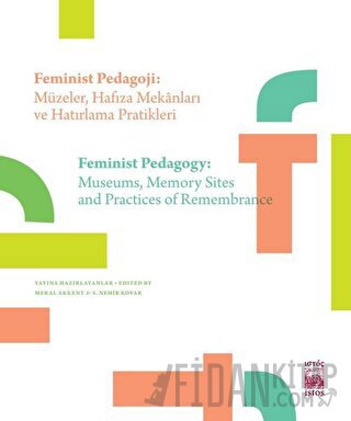 Feminist Pedagoji: Müzeler Hafıza Mekanları ve Hatırlama Pratikleri - Feminist Pedagogy: Museums Memory Sites and Practices of Remembrance