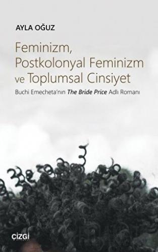 Feminizm Postkolonyal Feminizm ve Toplumsal Cinsiyet Ayla Oğuz