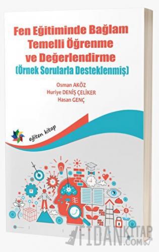 Fen Eğitiminde Bağlam Temelli Öğrenme ve Değerlendirme (Örnek Sorularla Desteklenmiş)