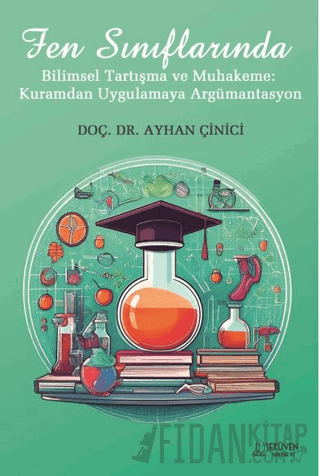 Fen Sınıflarında Bilimsel Tartışma ve Muhakeme: Kuramdan Uygulamaya Argümantasyon