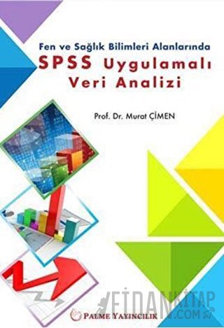 Fen ve Sağlık Bilimleri Alanlarında SPSS Uygulamalı Veri Analizi