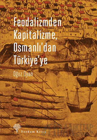 Feodalizmden Kapitalizme Osmanlı'dan Türkiye'ye