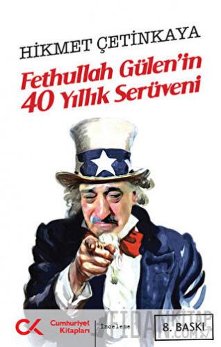 Fethullah Gülen’in 40 Yıllık Serüveni Hikmet Çetinkaya