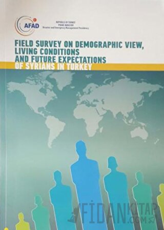 Field Survey on Demographic View, Living Conditions and Future Expectations of Syrians in Turkey