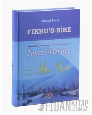 Fıkhu’s Sire - Rasulullah Sallallahu Aleyhi ve Sellem'in Hayatından İmani Dersler (Ciltli)