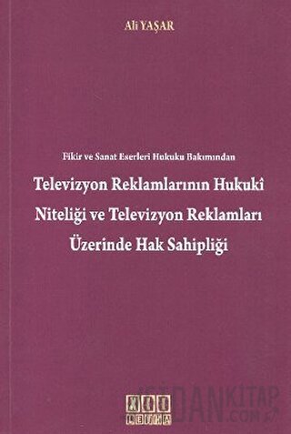 Fikir ve Sanat Eserleri Hukuku Bakımından Televizyon Reklamlarının Hukuki Niteliği Televizyon Reklamları Üzerinde Hak Sahipliği