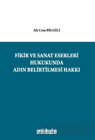 Fikir ve Sanat Eserleri Hukukunda Adın Belirtilmesi Hakkı Ali Cem Bilg