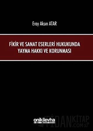 Fikir ve Sanat Eserleri Hukukunda Yayma Hakkı ve Korunması (Ciltli)