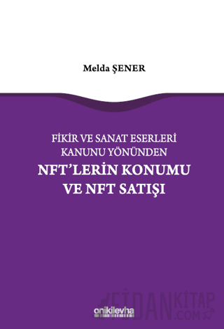 Fikir ve Sanat Eserleri Kanunu Yönünden NFT'lerin Konumu ve NFT Satışı