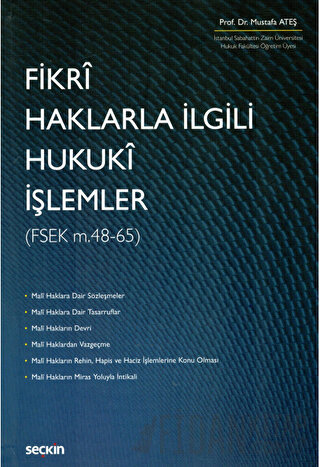 Fikrî Haklarla İlgili Hukukî İşlemler &#40;FSEK 48 – 65&#41; Mustafa A