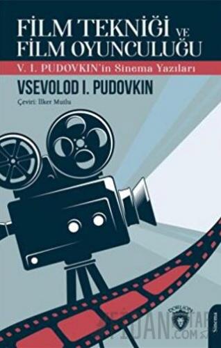 Film Tekniği ve Film Oyunculuğu V. I. Pudovkın'in Sinema Yazıları Vsev