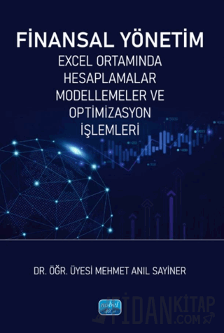Finanas Yönetim-Excel Ortamında Hesaplamalar, Modellemeler ve Optimizasyon İşlemleri