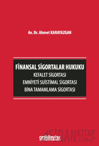 Finansal Sigortalar Hukuku - Kefalet Sigortası, Emniyeti Suistimal Sigortası, Bina Tamamlama Sigortası (Ciltli)
