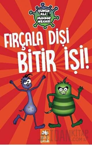 Fırçala Dişi Bitir İşi! - Çürük Ali ve Mikrop Necati (Ciltli)