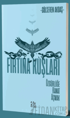 Fırtına Kuşları - Özgürlüğe Kanat Açmak Gülseren Akdaş