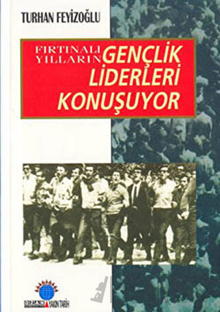 Fırtınalı Yılların Gençlik Liderleri Konuşuyor
