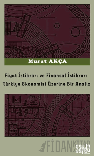 Fiyat İstikrarı ve Finansal İstikrar: Türkiye Ekonomisi Üzerine Bir Analiz