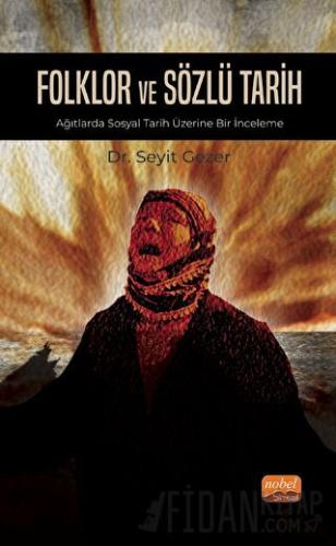 Folklor ve Sözlü Tarih - Ağıtlarda Sosyal Tarih Üzerine Bir İnceleme S
