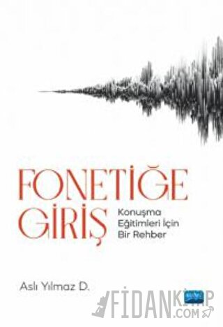 Fonetiğe Giriş - Konuşma Eğitimleri İçin Bir Rehber