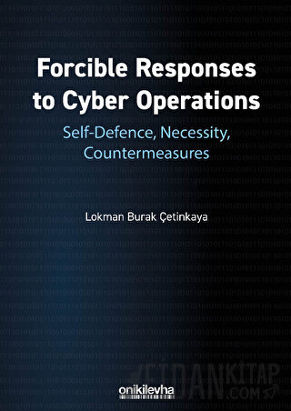 Forcible Responses to Cyber Operations: Self-Defence, Necessity, Countermeasures