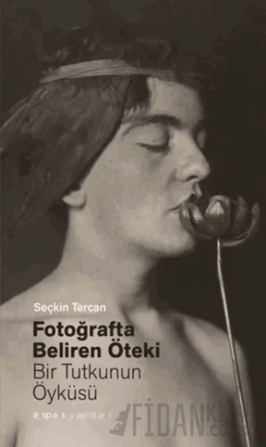 Fotoğrafta Beliren Öteki: Bir Tutkunun Öyküsü