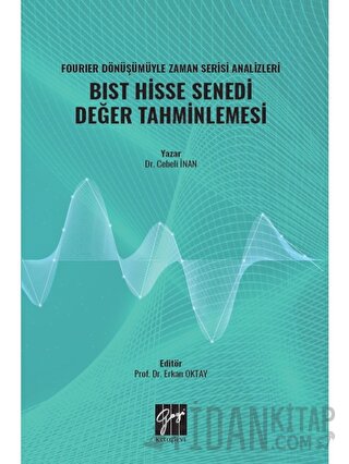 Fourıer Dönüşümüyle Zaman Serisi Analizleri BIST Hisse Senedi Değer Tahminlemesi