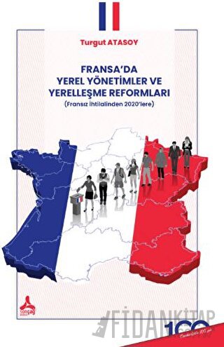 Fransa’da Yerel Yönetimler ve Yerelleşme Reformları Turgut Atasoy