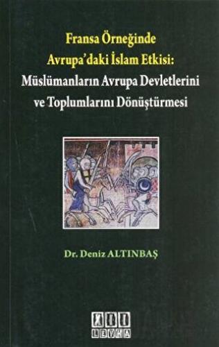 Fransa Örneğinde Avrupa’daki İslam Etkisi: Müslümanların Avrupa Devletlerini ve Toplumlarını Dönüştürmesi