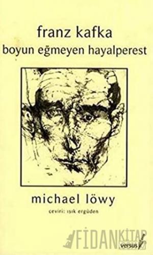 Franz Kafka Boyun Eğmeyen Hayalperest Michael Löwy