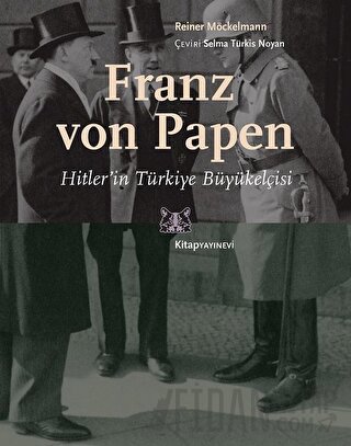 Franz von Papen - Hitler’in Türkiye Büyükelçisi Reiner Möckelmann