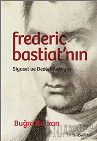 Frederic Bastiat'nın Siyaset ve Devlet Anlayışı Buğra Kalkan