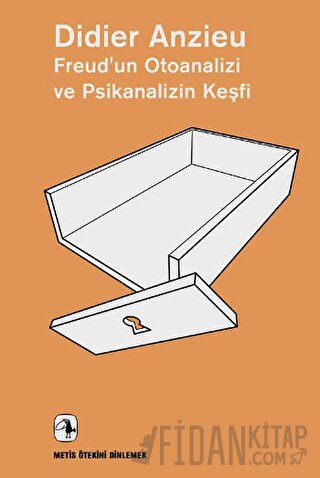 Freud’un Otoanalizi ve Psikanalizin Keşfi Didier Anzieu