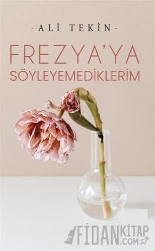 Frezya’ya Söyleyemediklerim