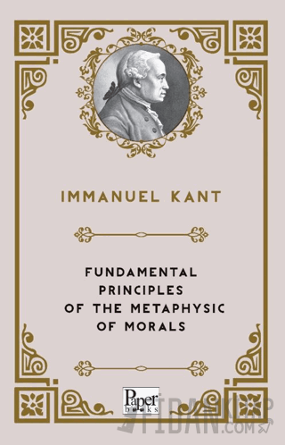 Fundamental Principles Of The Metaphysic Of Morals Immanuel Kant