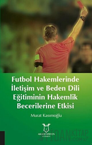 Futbol Hakemlerinde İletişim ve Beden Dili Eğitiminin Hakemilik Becerilerine Etkisi